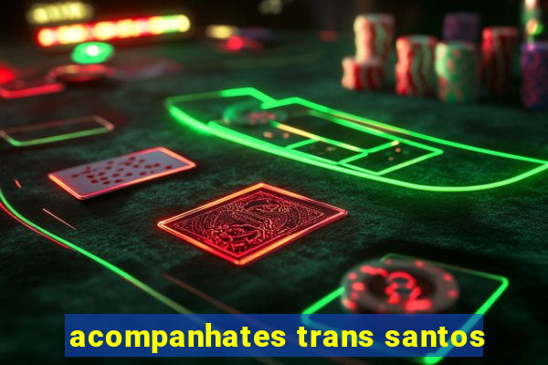 acompanhates trans santos